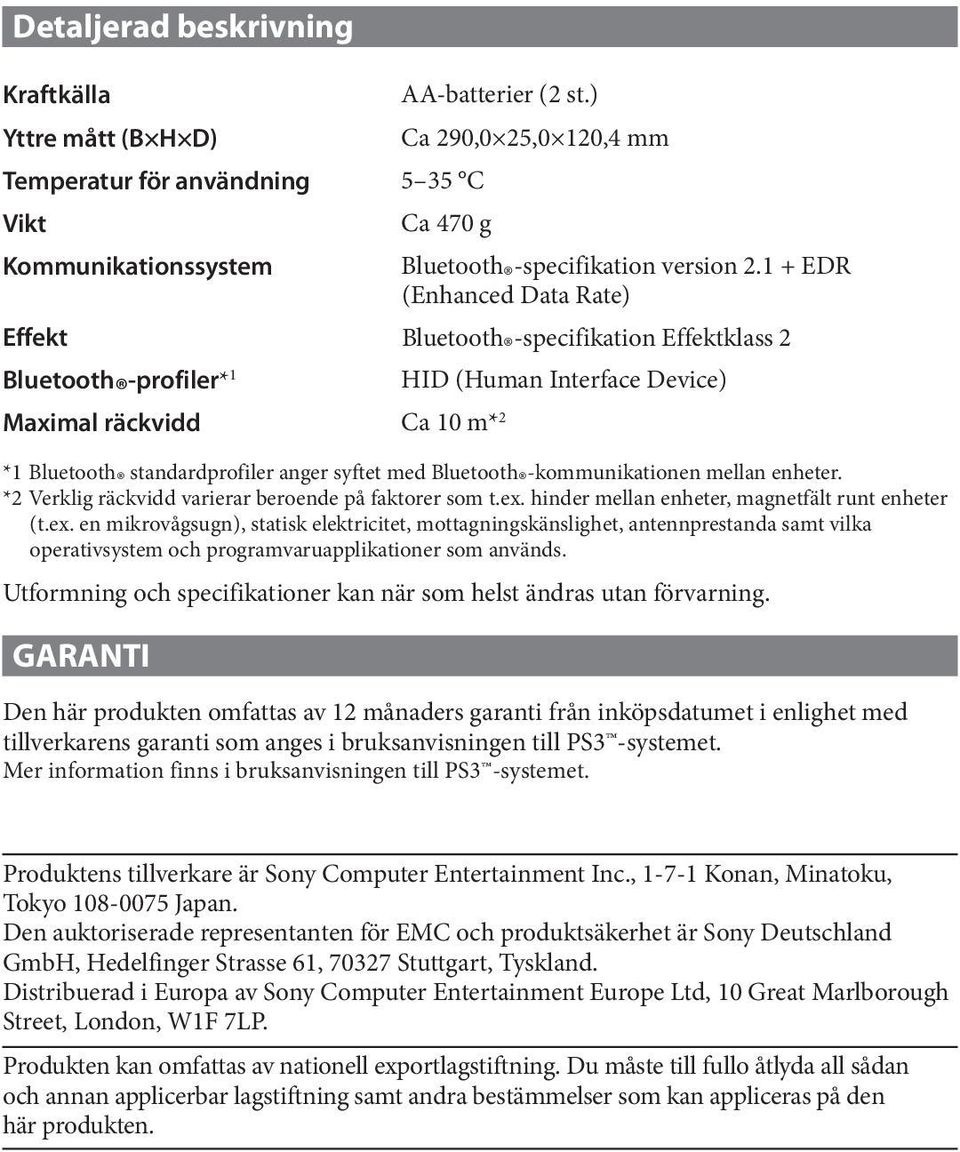 med Bluetooth -kommunikationen mellan enheter. *2 Verklig räckvidd varierar beroende på faktorer som t.ex.