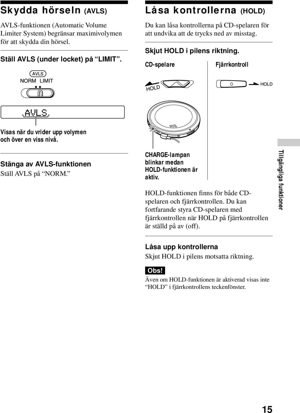 CD-spelare Fjärrkontroll Visas när du vrider upp volymen och över en viss nivå. Stänga av AVLS-funktionen Ställ AVLS på NORM. CHARGE-lampan blinkar medan HOLD-funktionen är aktiv.