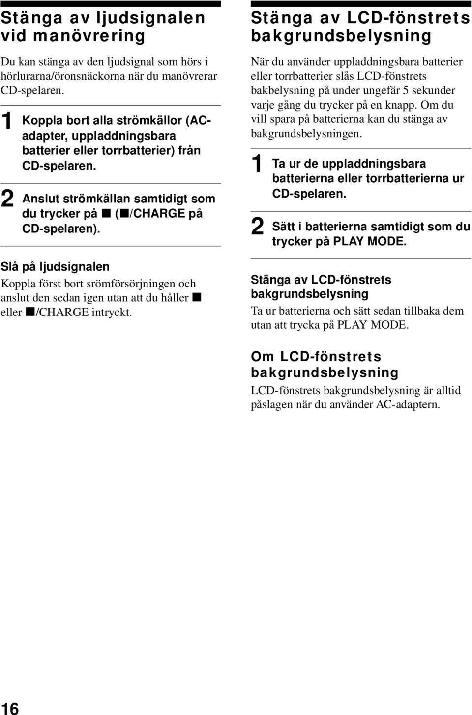 Slå på ljudsignalen Koppla först bort srömförsörjningen och anslut den sedan igen utan att du håller x eller x/charge intryckt.