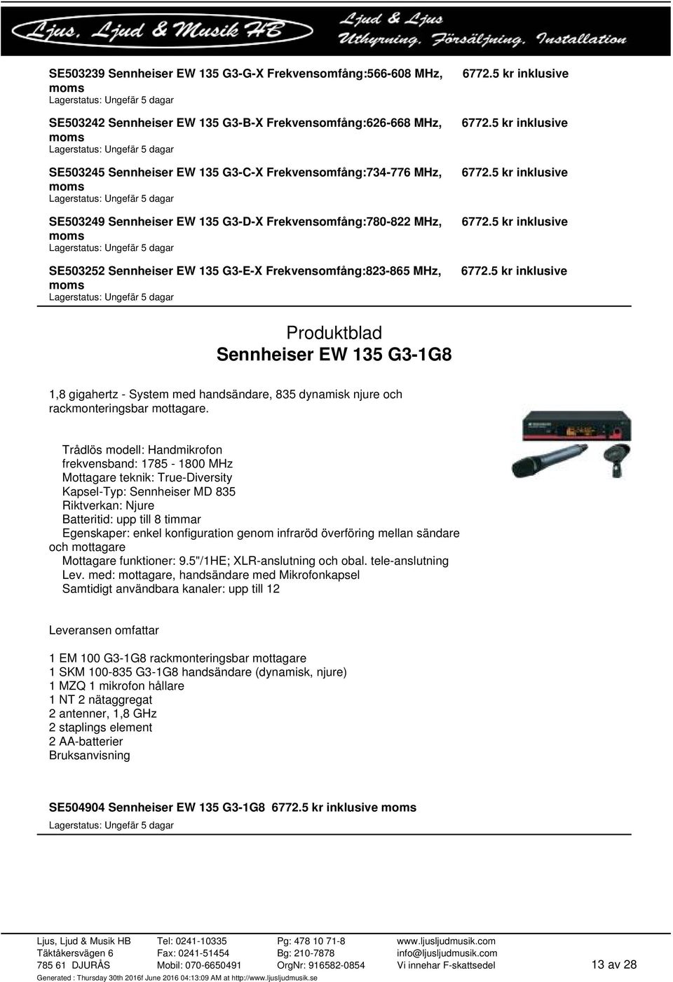 5 kr inklusive 6772.5 kr inklusive 6772.5 kr inklusive 6772.5 kr inklusive Sennheiser EW 135 G3-1G8 1,8 gigahertz - System med handsändare, 835 dynamisk njure och rackmonteringsbar mottagare.