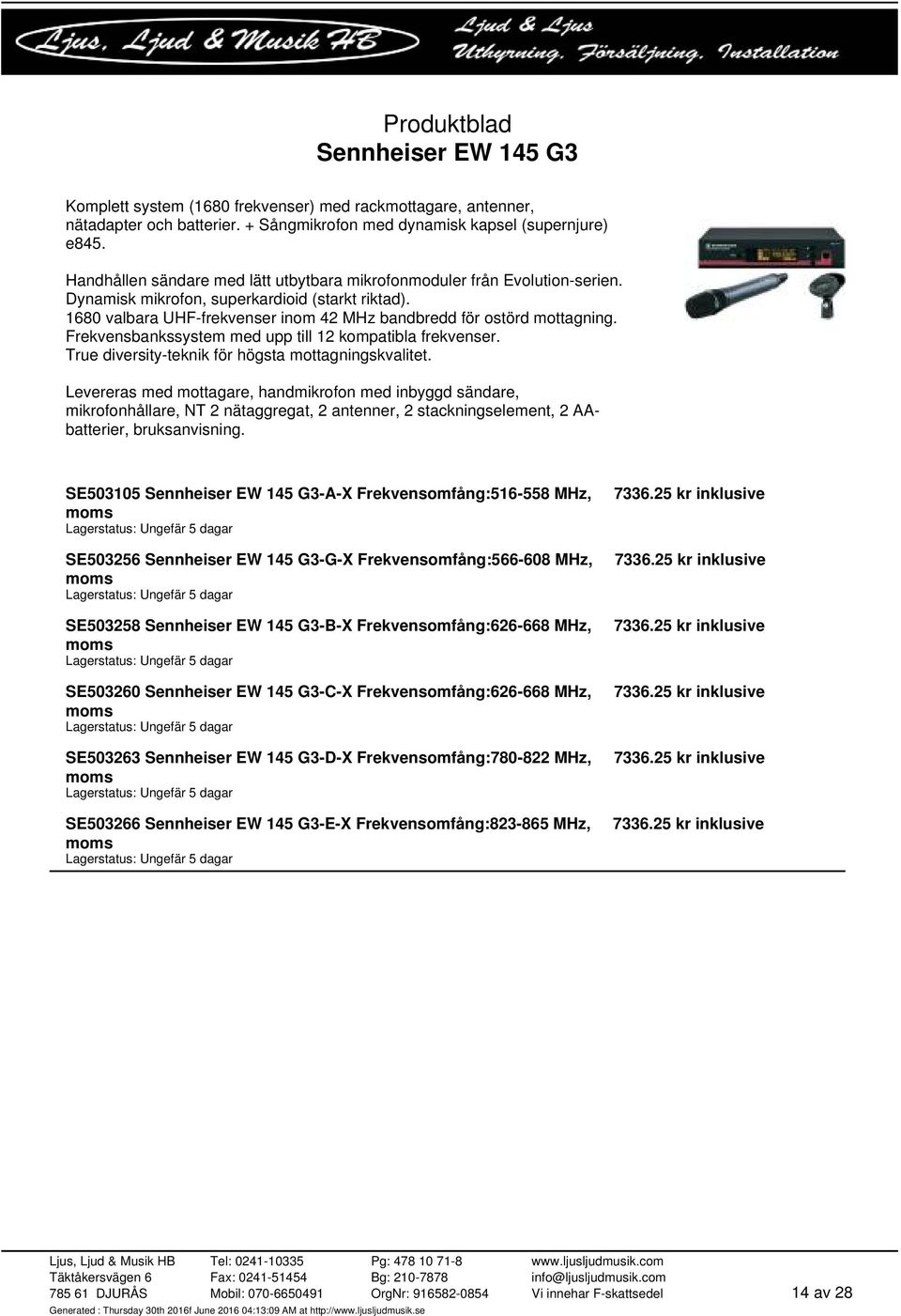 Frekvensbankssystem med upp till 12 kompatibla frekvenser. True diversity-teknik för högsta mottagningskvalitet.