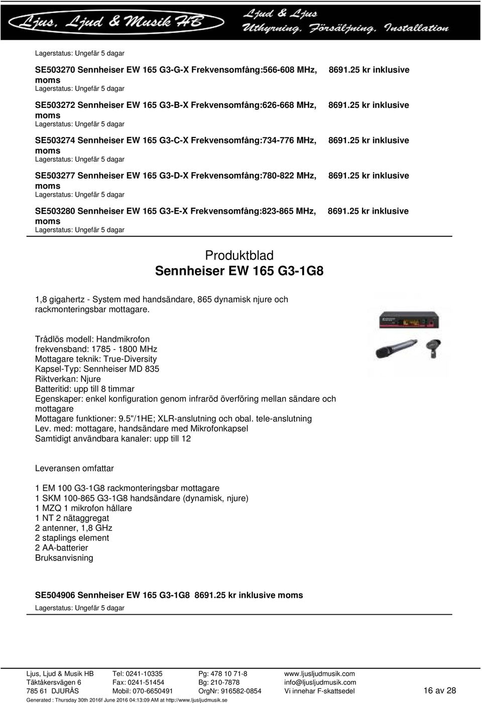 25 kr inklusive 8691.25 kr inklusive 8691.25 kr inklusive 8691.25 kr inklusive Sennheiser EW 165 G3-1G8 1,8 gigahertz - System med handsändare, 865 dynamisk njure och rackmonteringsbar mottagare.