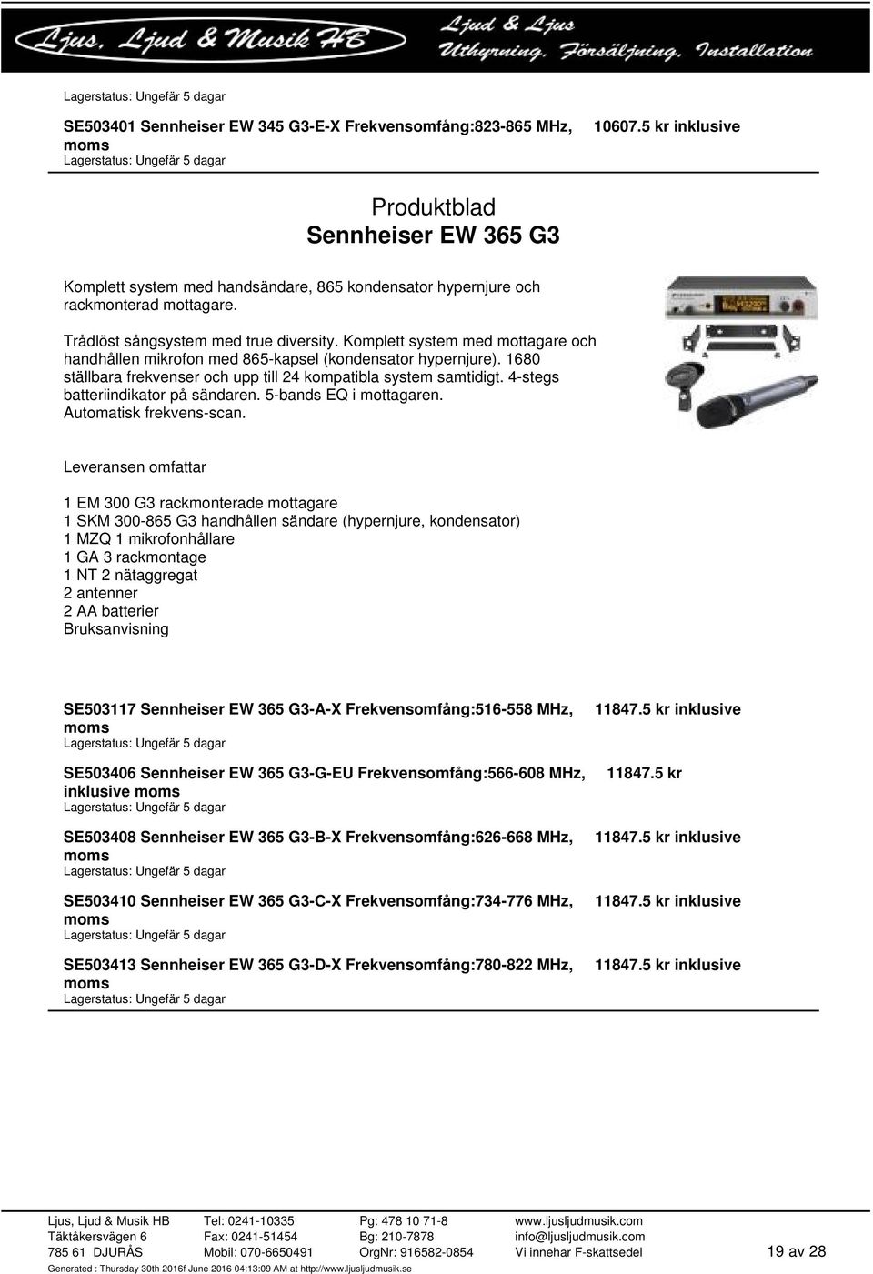 1680 ställbara frekvenser och upp till 24 kompatibla system samtidigt. 4-stegs batteriindikator på sändaren. 5-bands EQ i mottagaren. Automatisk frekvens-scan.