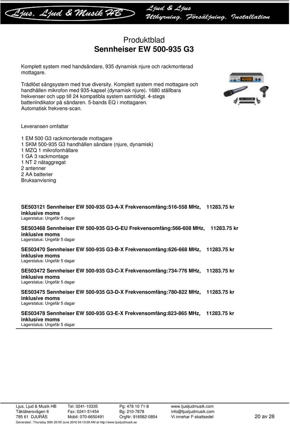 5-bands EQ i mottagaren. Automatisk frekvens-scan.