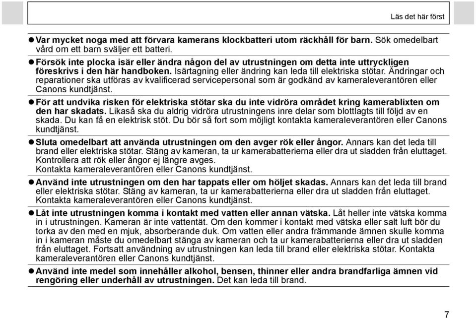 Ändringar och reparationer ska utföras av kvalificerad servicepersonal som är godkänd av kameraleverantören eller Canons kundtjänst.