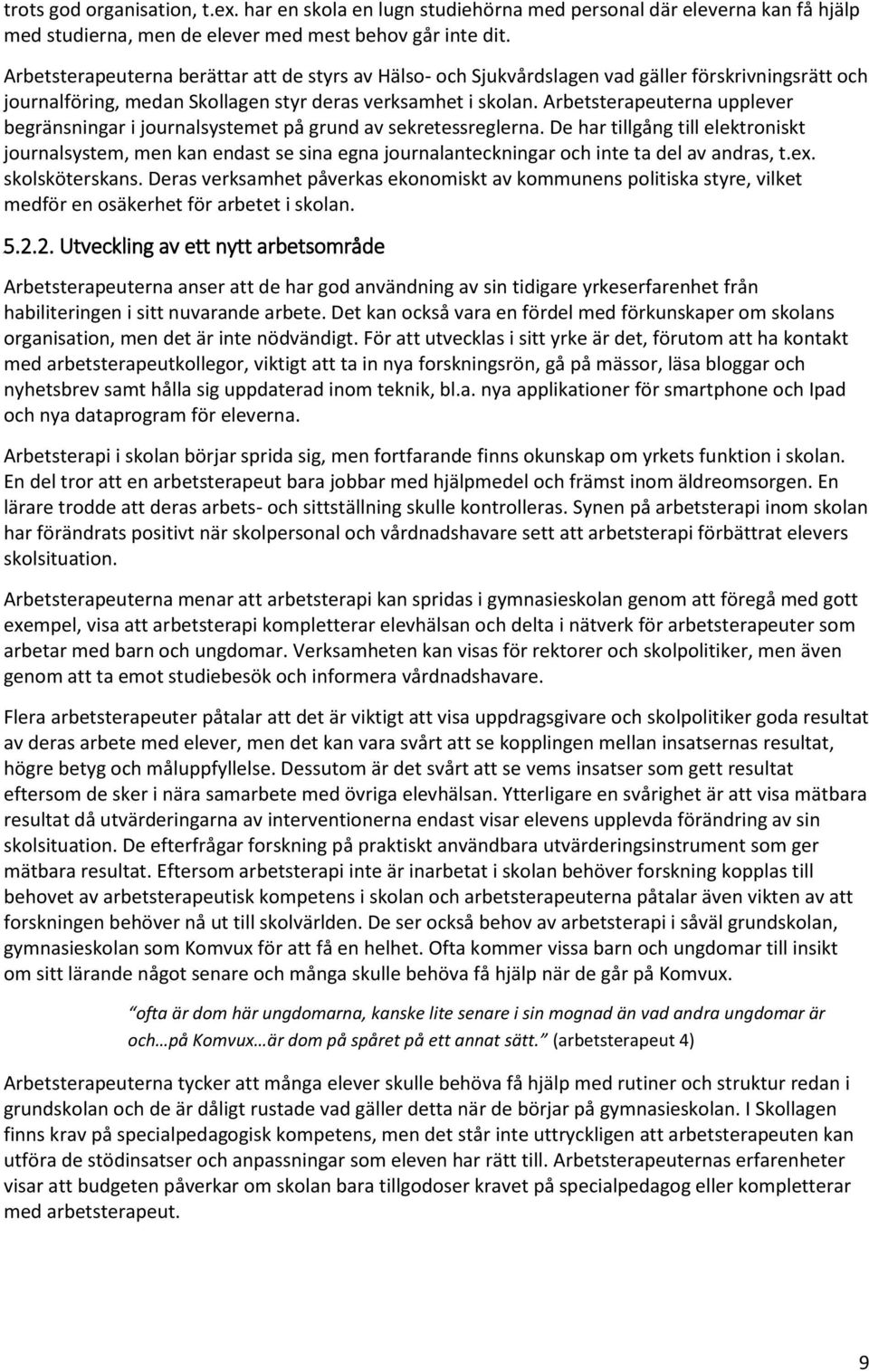 Arbetsterapeuterna upplever begränsningar i journalsystemet på grund av sekretessreglerna.