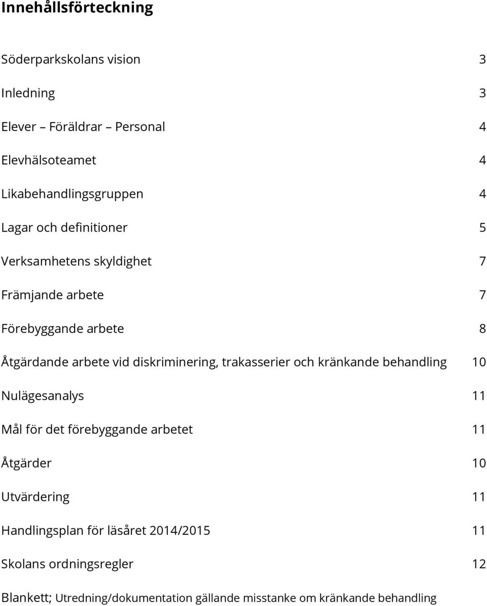 trakasserier och kränkande behandling 10 Nulägesanalys 11 Mål för det förebyggande arbetet 11 Åtgärder 10 Utvärdering 11