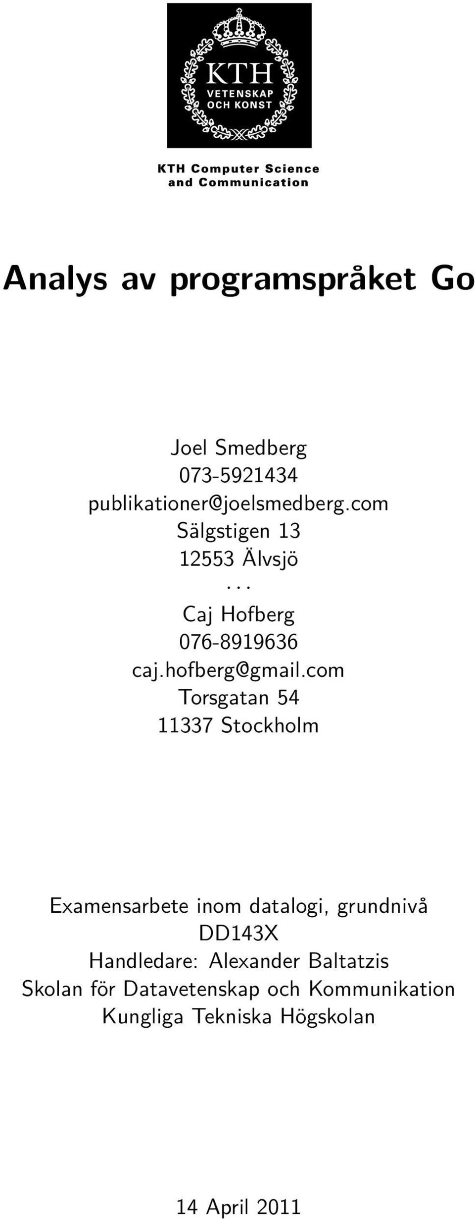 com Torsgatan 54 11337 Stockholm Examensarbete inom datalogi, grundnivå DD143X