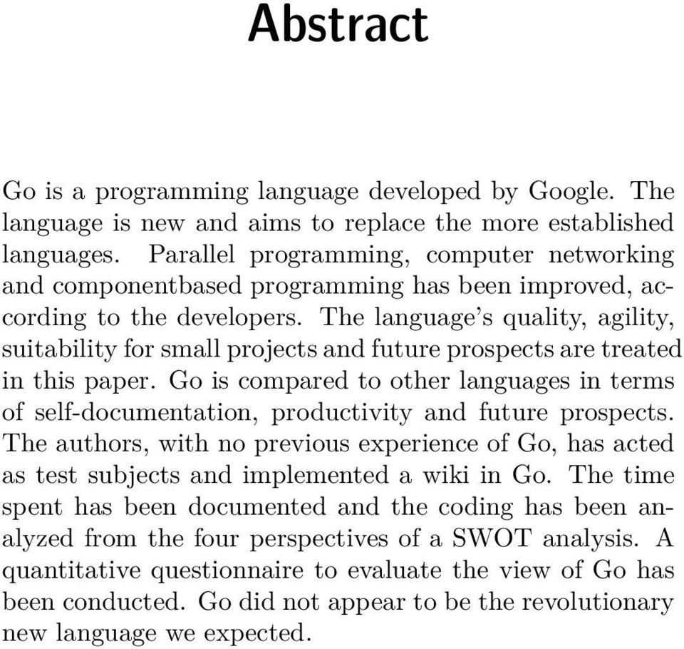 The language s quality, agility, suitability for small projects and future prospects are treated in this paper.