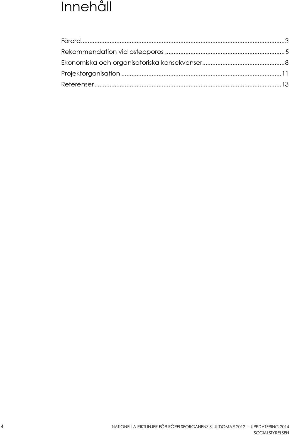 .. 8 Projektorganisation... 11 Referenser.