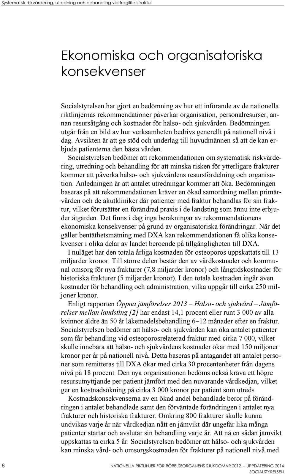 Avsikten är att ge stöd och underlag till huvudmännen så att de kan erbjuda patienterna den bästa vården.