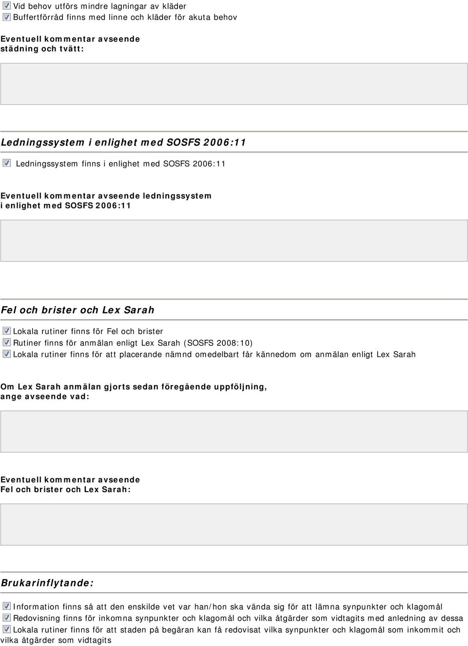 rutiner finns för att placerande nämnd omedelbart får kännedom om anmälan enligt Lex Sarah Om Lex Sarah anmälan gjorts sedan föregående uppföljning, ange avseende vad: Fel och brister och Lex Sarah: