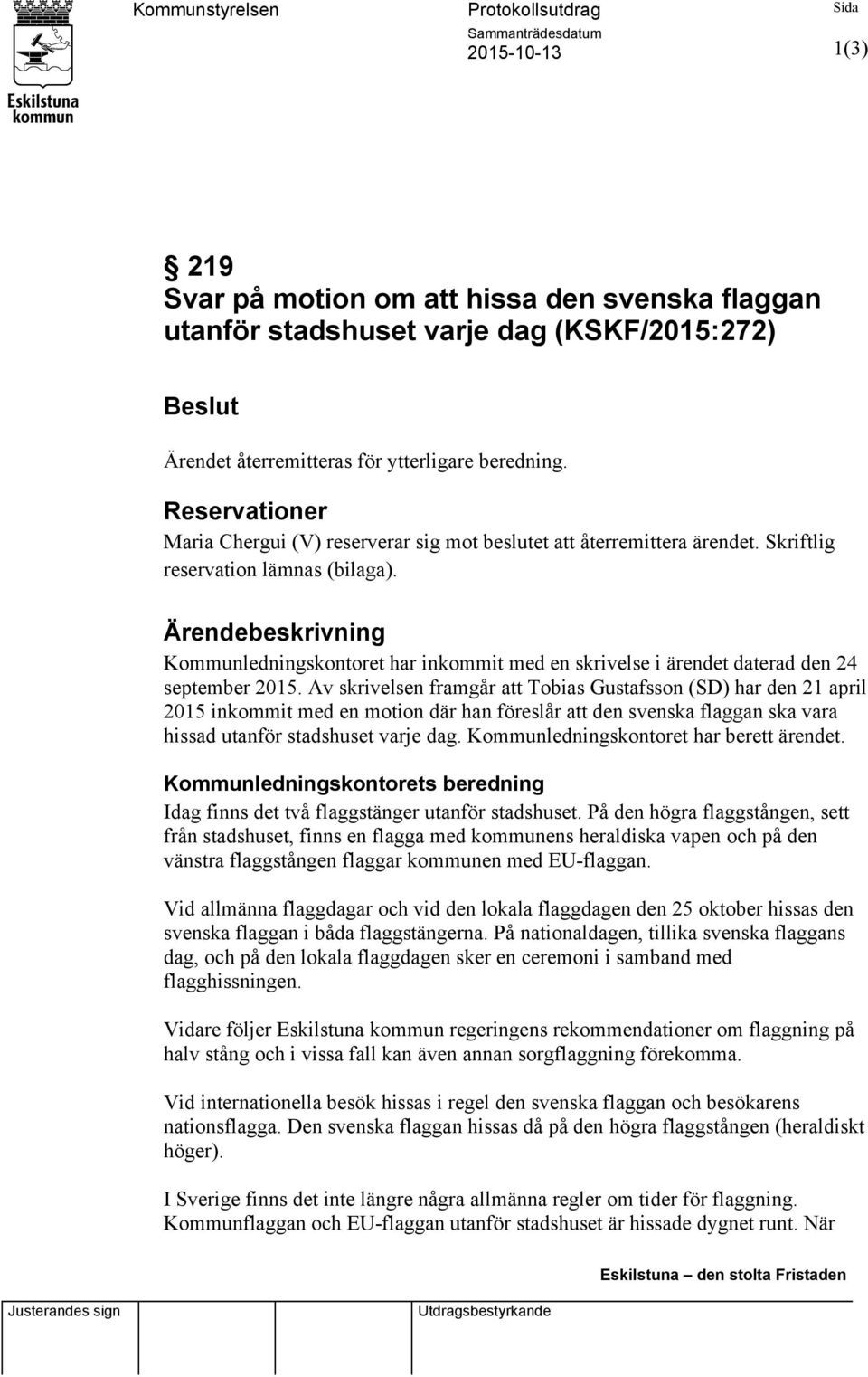 Ärendebeskrivning Kommunledningskontoret har inkommit med en skrivelse i ärendet daterad den 24 september 2015.