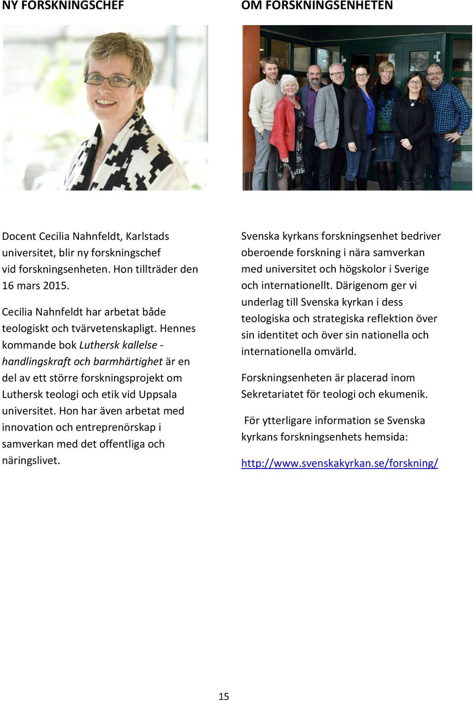 Hennes kommande bok Luthersk kallelse - handlingskraft och barmhärtighet är en del av ett större forskningsprojekt om Luthersk teologi och etik vid Uppsala universitet.