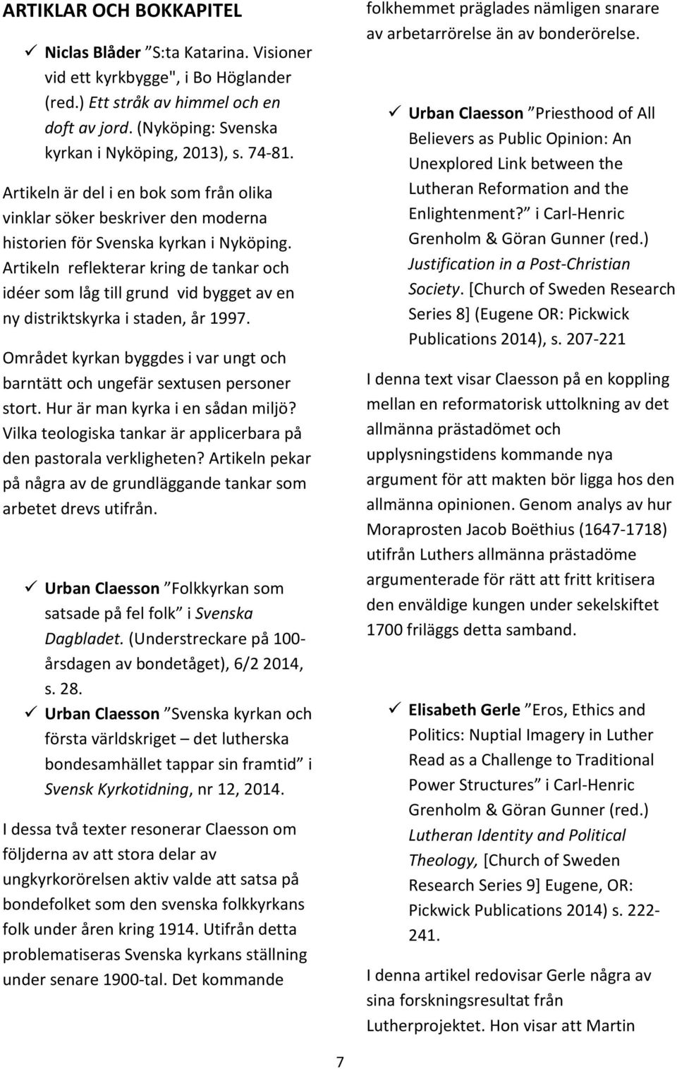 Artikeln reflekterar kring de tankar och idéer som låg till grund vid bygget av en ny distriktskyrka i staden, år 1997.