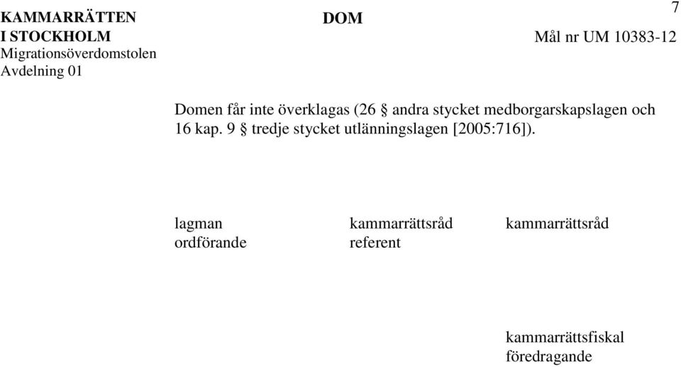 9 tredje stycket utlänningslagen [2005:716]).