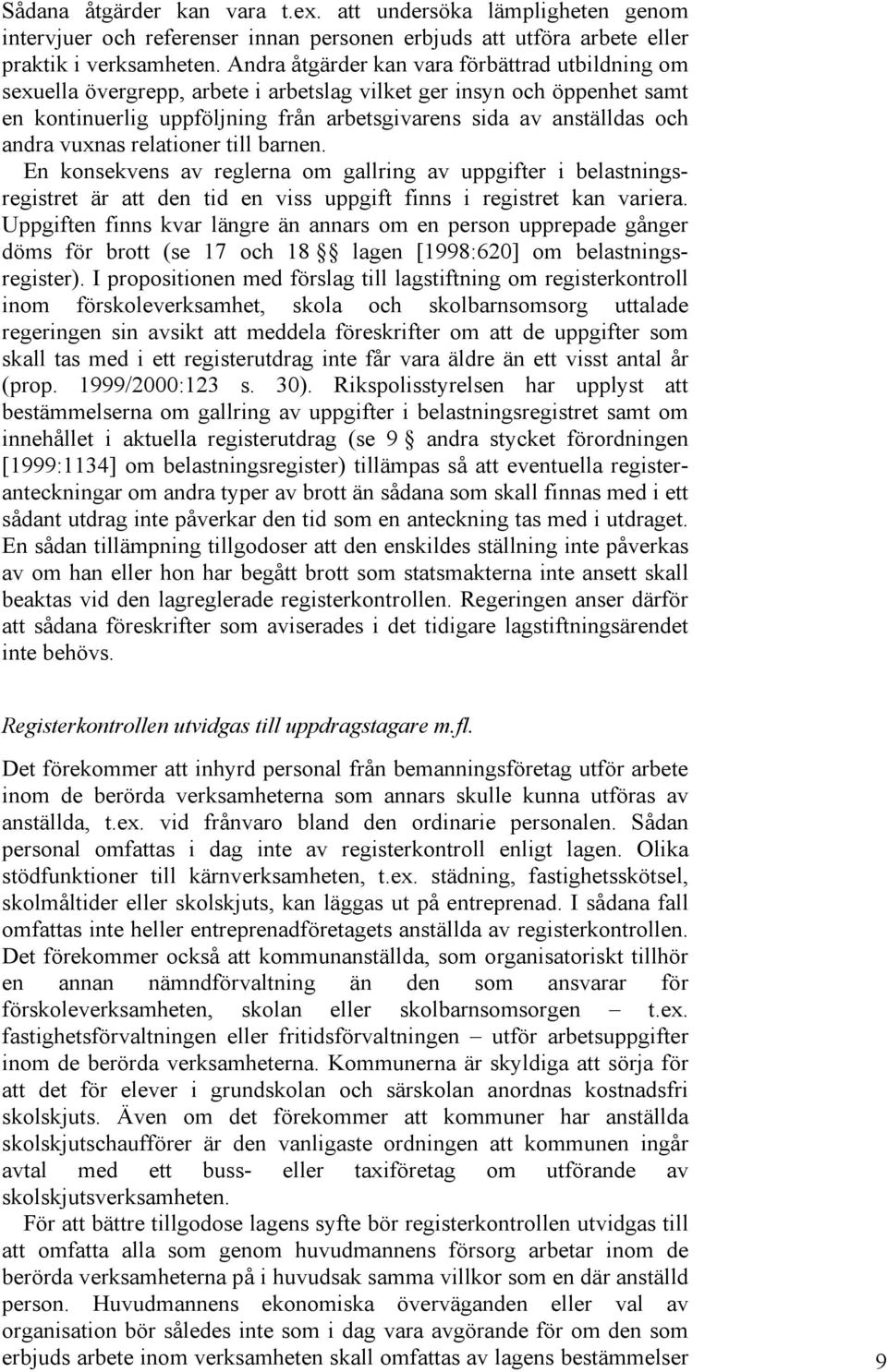 vuxnas relationer till barnen. En konsekvens av reglerna om gallring av uppgifter i belastningsregistret är att den tid en viss uppgift finns i registret kan variera.