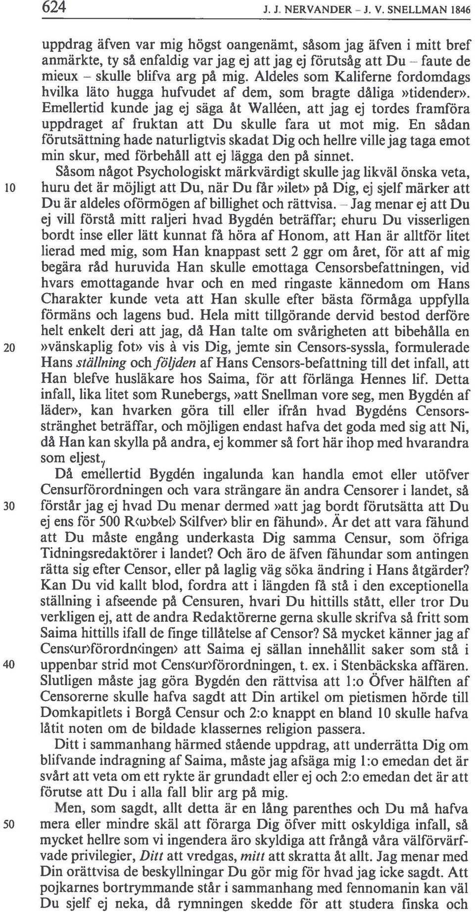 Aideles som Kaliferne fordomdags hvilka läto hugga hufvudet af dem, som bragte dåiiga.>tidender».