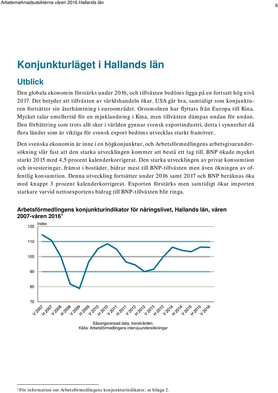 Mycket talar emellertid för en mjuklandning i Kina, men tillväxten dämpas undan för undan.