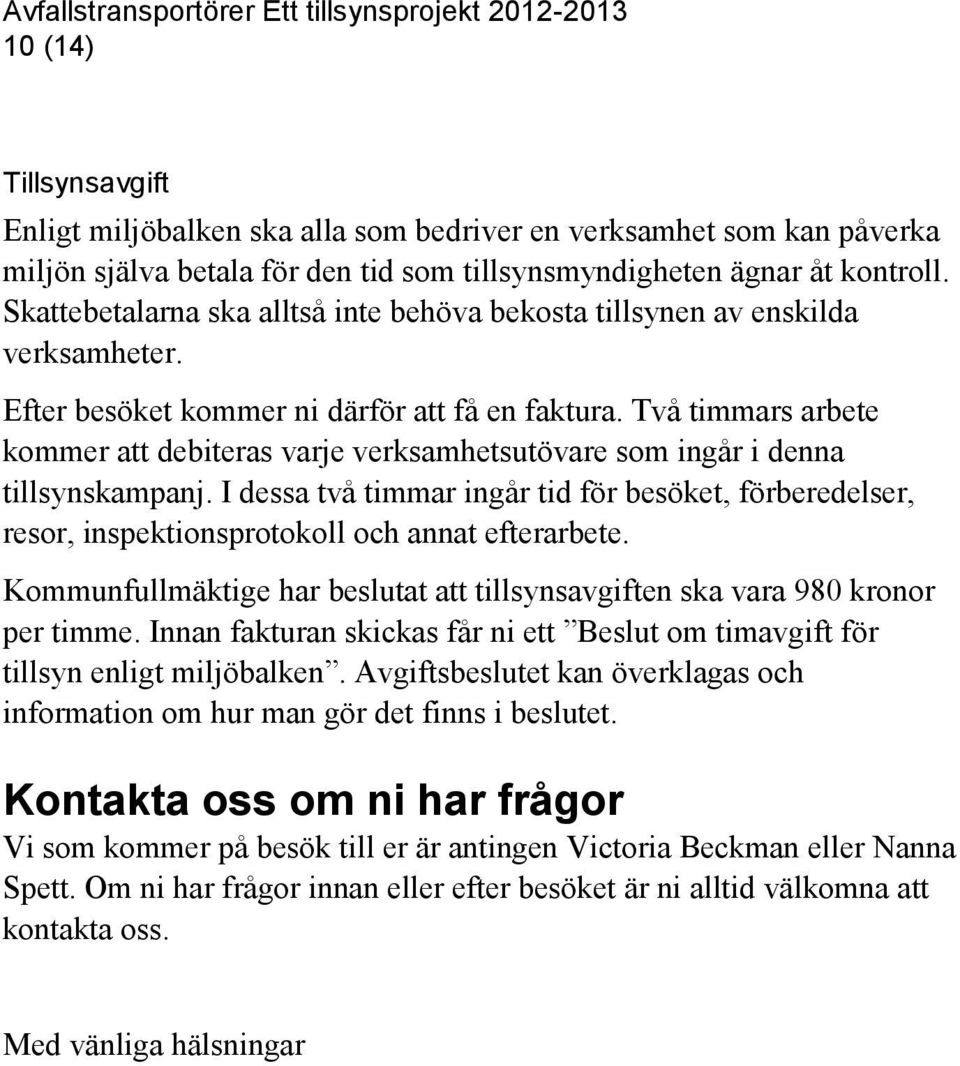 Två timmars arbete kommer att debiteras varje verksamhetsutövare som ingår i denna tillsynskampanj.
