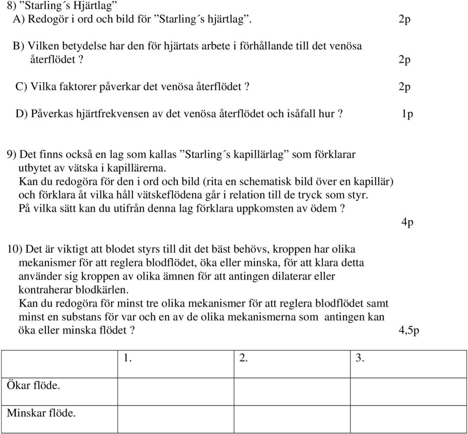 1p 9) Det finns också en lag som kallas Starling s kapillärlag som förklarar utbytet av vätska i kapillärerna.