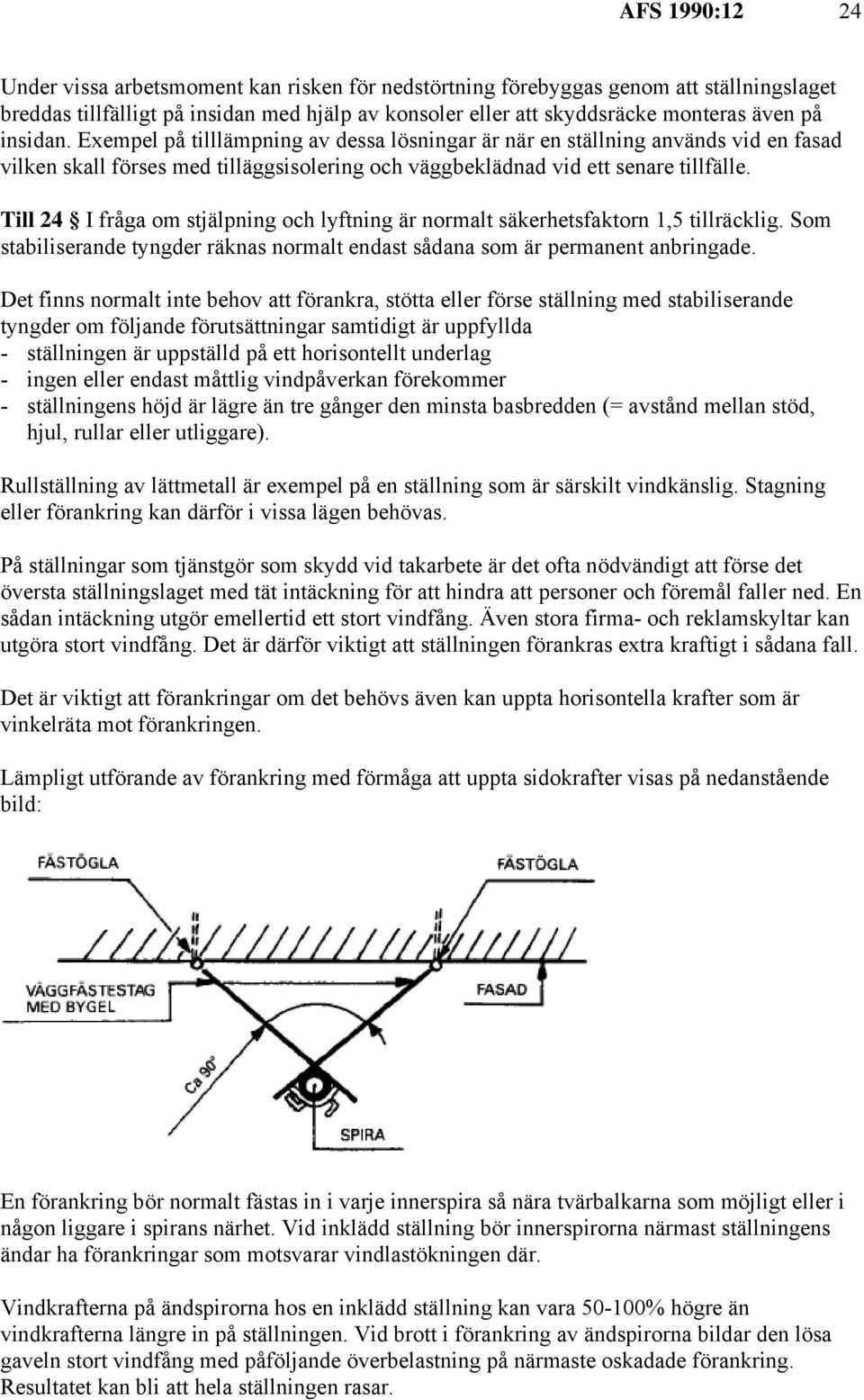 Till 24 I fråga om stjälpning och lyftning är normalt säkerhetsfaktorn 1,5 tillräcklig. Som stabiliserande tyngder räknas normalt endast sådana som är permanent anbringade.