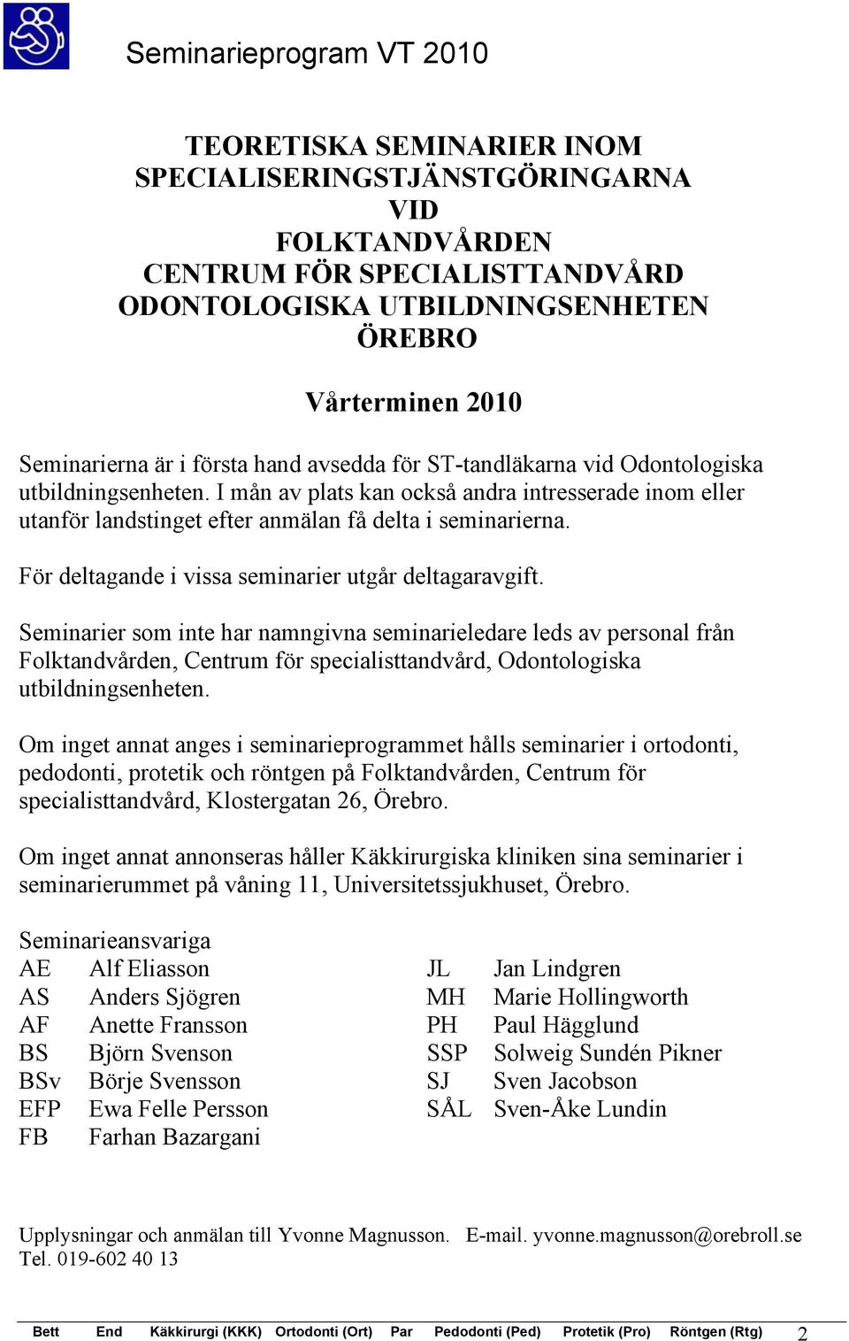 För deltagande i vissa seminarier utgår deltagaravgift.