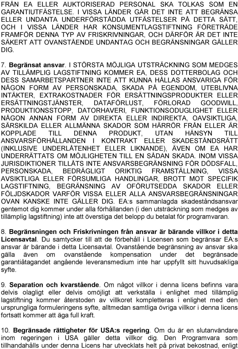 ÄR DET INTE SÄKERT ATT OVANSTÅENDE UNDANTAG OCH BEGRÄNSNINGAR GÄLLER DIG. 7. Begränsat ansvar.