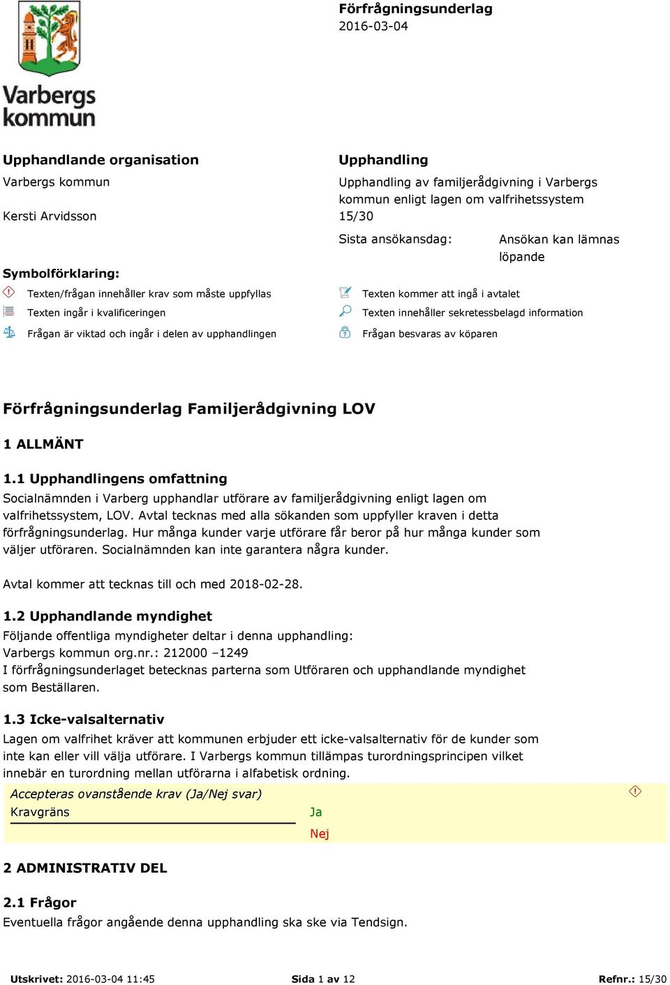 Texten kommer att ingå i avtalet Texten innehåller sekretessbelagd information Frågan besvaras av köparen Förfrågningsunderlag Familjerådgivning LOV 1 ALLMÄNT 1.