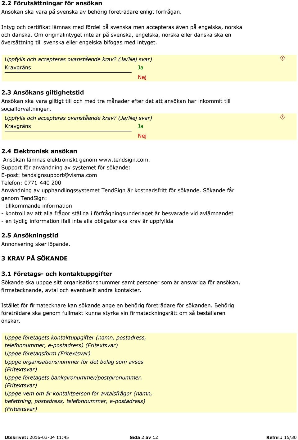 Om originalintyget inte är på svenska, engelska, norska eller danska ska en översättning till svenska eller engelska bifogas med intyget. Uppfylls och accepteras ovanstående krav?