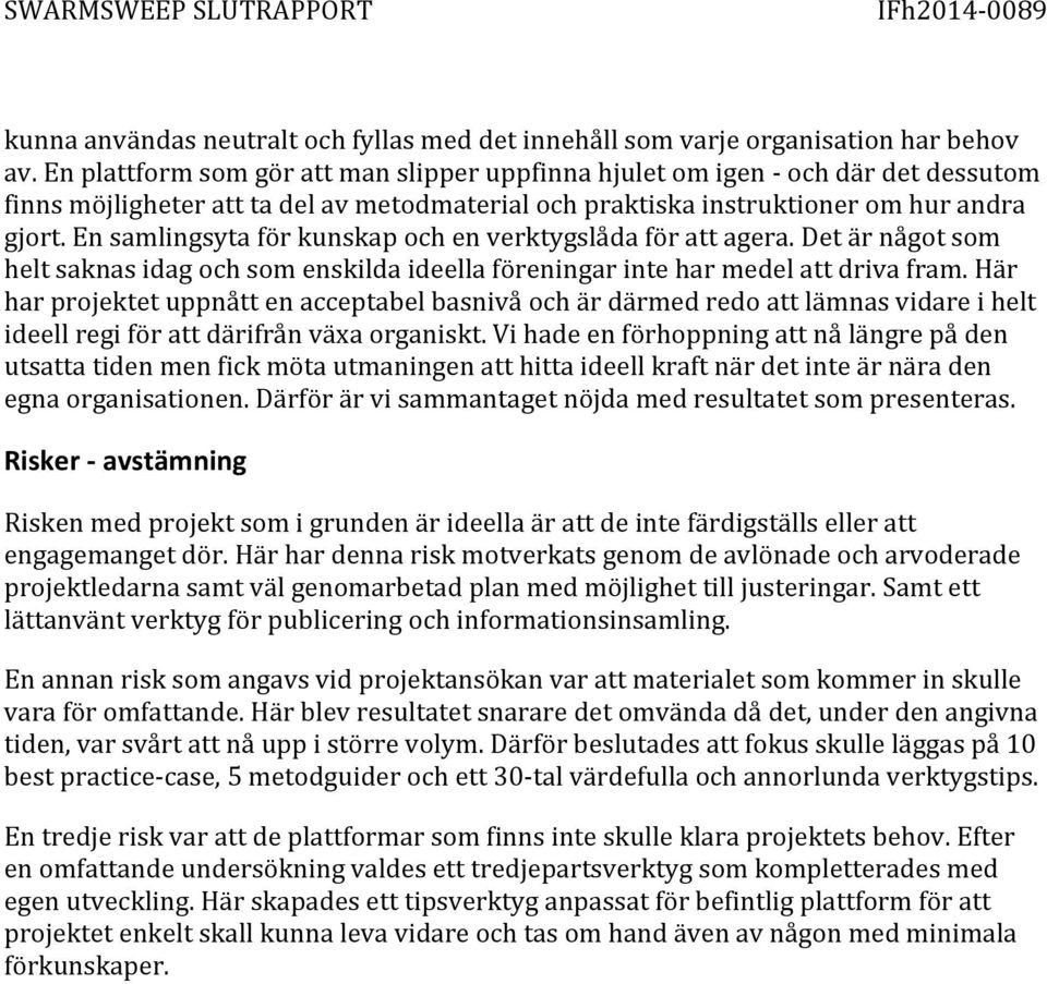 En samlingsyta för kunskap och en verktygslåda för att agera. Det är något som helt saknas idag och som enskilda ideella föreningar inte har medel att driva fram.