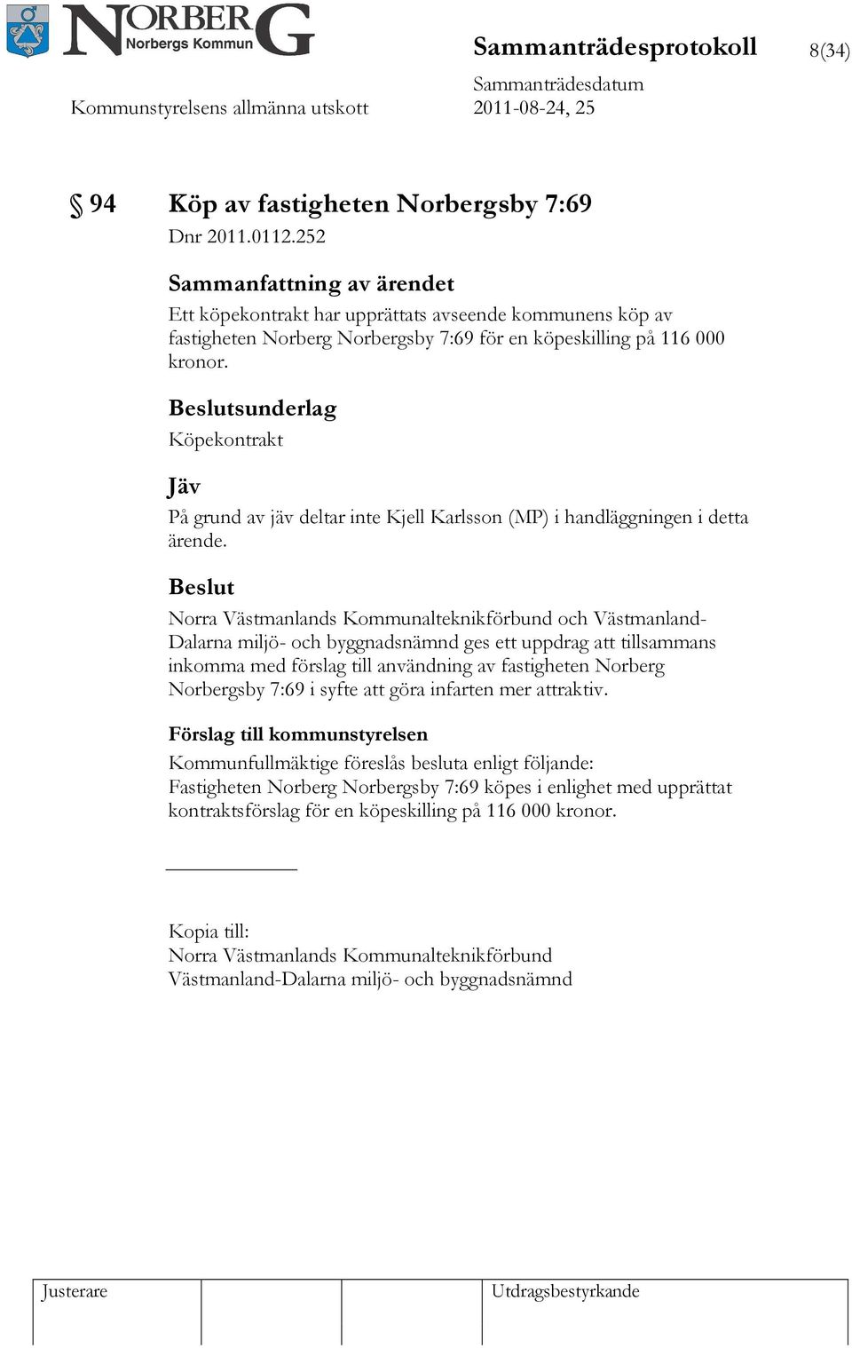 sunderlag Köpekontrakt Jäv På grund av jäv deltar inte Kjell Karlsson (MP) i handläggningen i detta ärende.