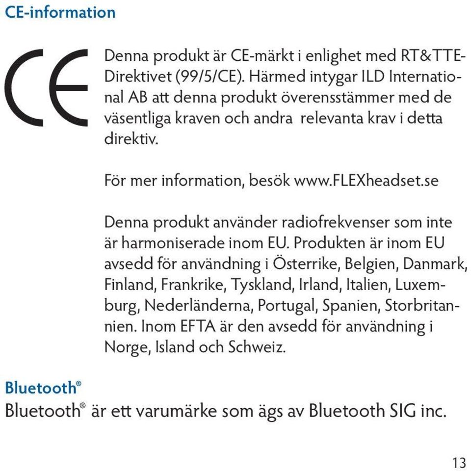 För mer information, besök www.flexheadset.se Denna produkt använder radiofrekvenser som inte är harmoniserade inom EU.