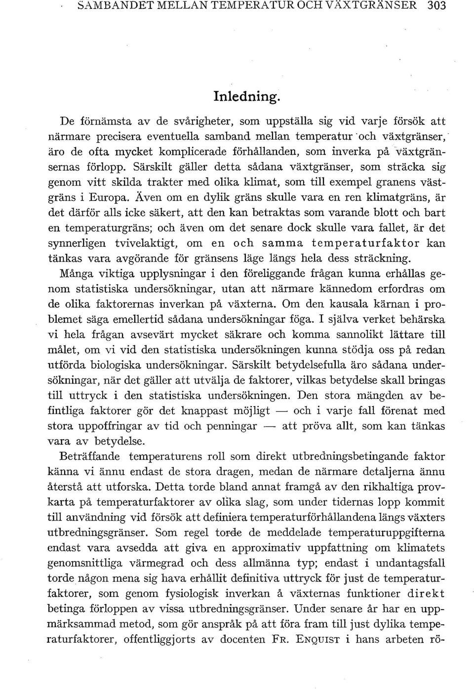 inverka på växtgränsernas förlopp. Särskilt gäller detta sådana växtgränser, som sträcka sig genom vitt skilda trakter med olika klimat, som till exempel granens västgräns i Europa.