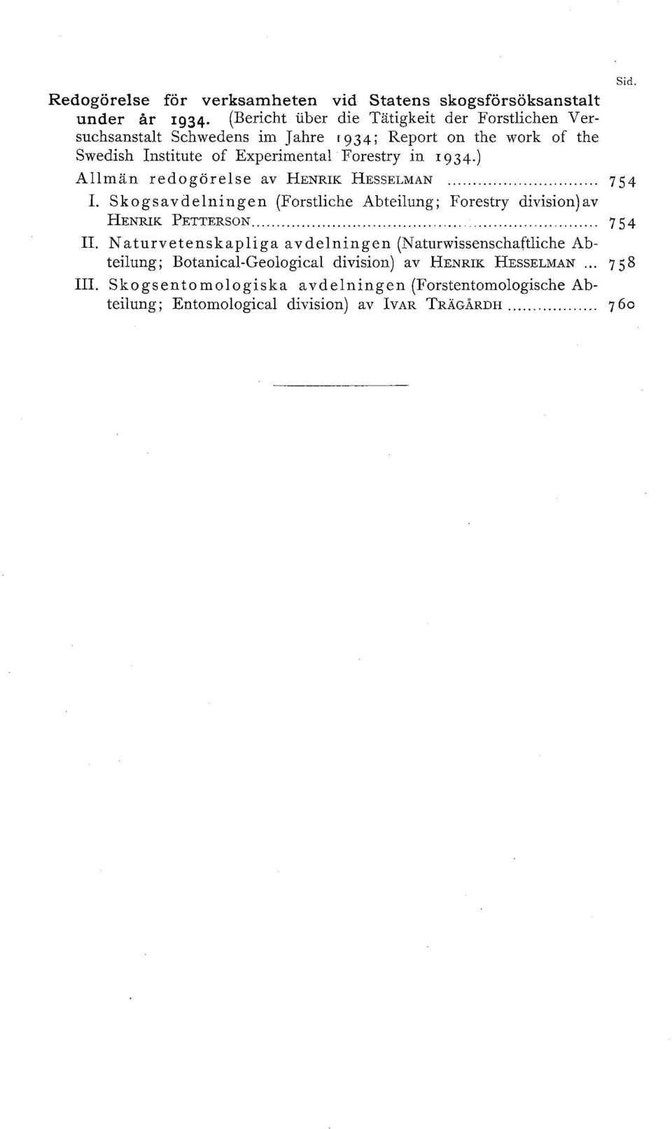 ) Allmän redogörelse av HENRIK HESSELMAN... 754 I. Skogsavdelningen (Forstliche Abteilung; Forestry division)av HENRIK PETTERSON...... 754 II.