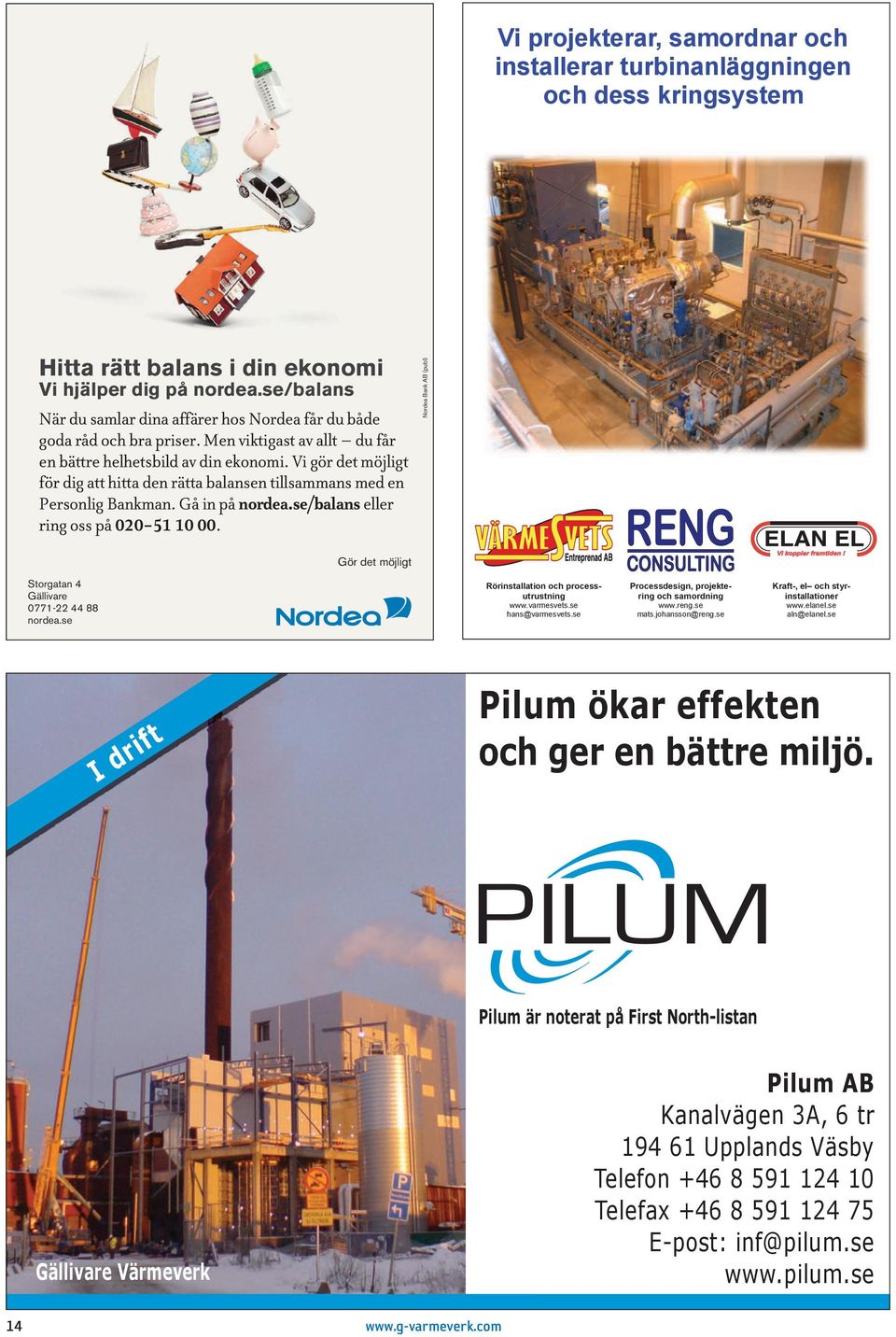 Vi gör det möjligt för dig att hitta den rätta balansen tillsammans med en Personlig Bankman. Gå in på nordea.se/balans eller ring oss på 020-51 10 00.