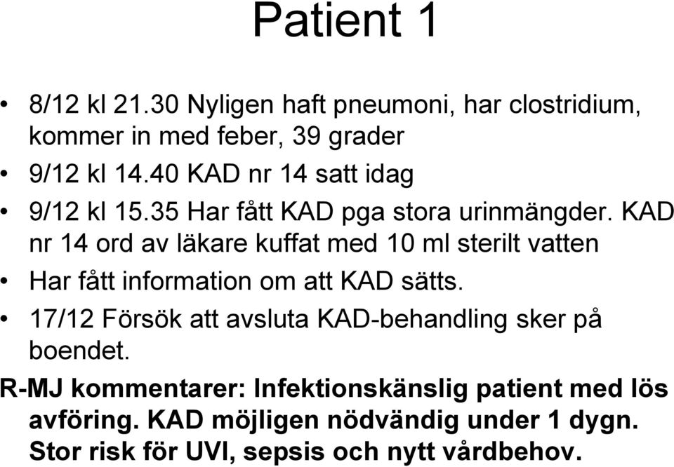 KAD nr 14 ord av läkare kuffat med 10 ml sterilt vatten Har fått information om att KAD sätts.