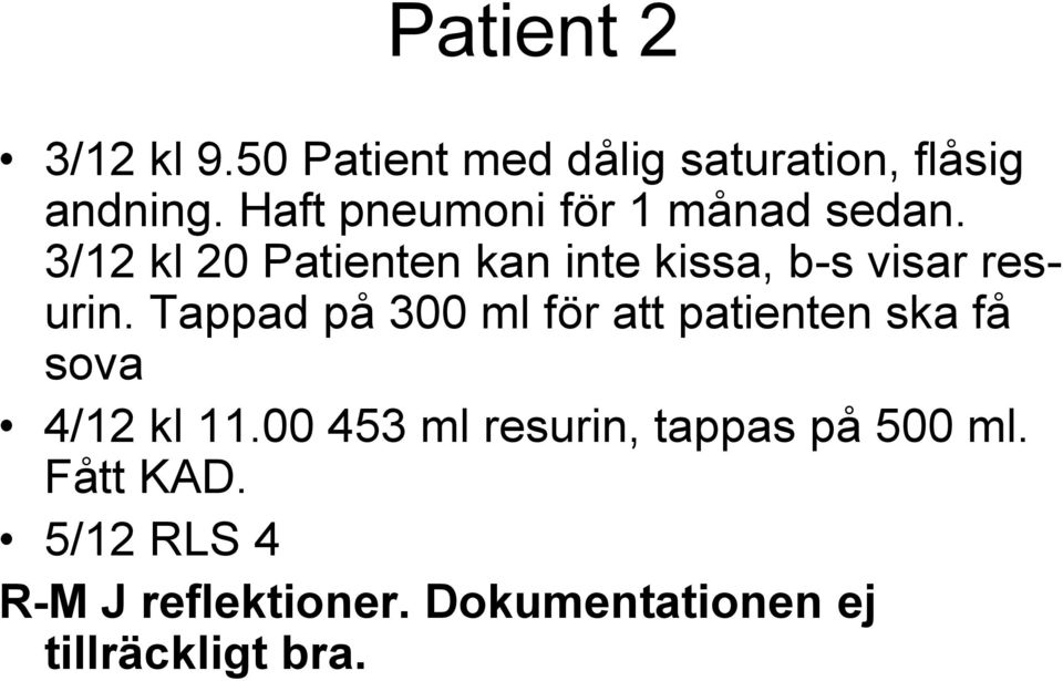 3/12 kl 20 Patienten kan inte kissa, b-s visar resurin.