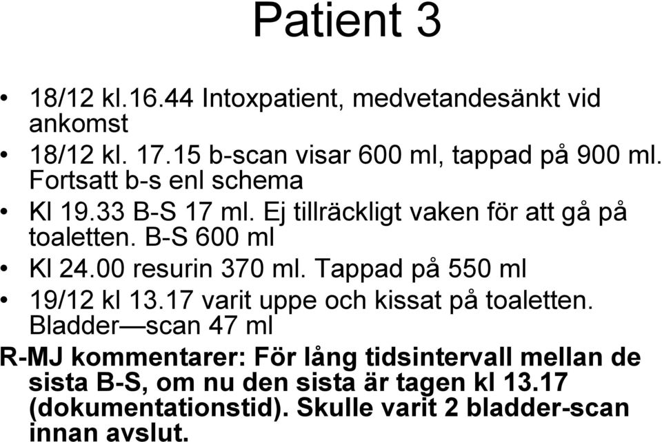 00 resurin 370 ml. Tappad på 550 ml 19/12 kl 13.17 varit uppe och kissat på toaletten.