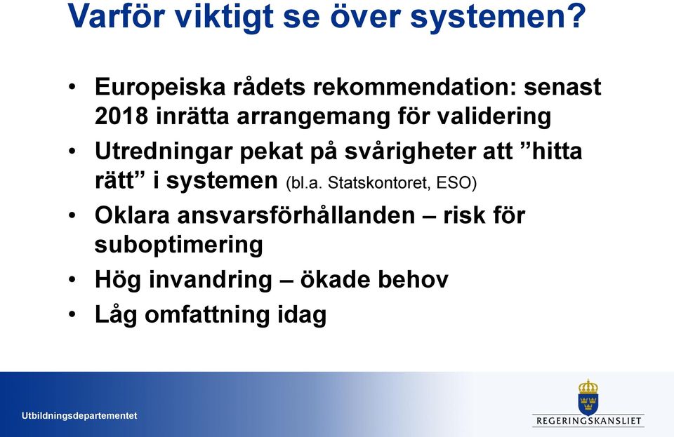 validering Utredningar pekat på svårigheter att hitta rätt i systemen (bl.