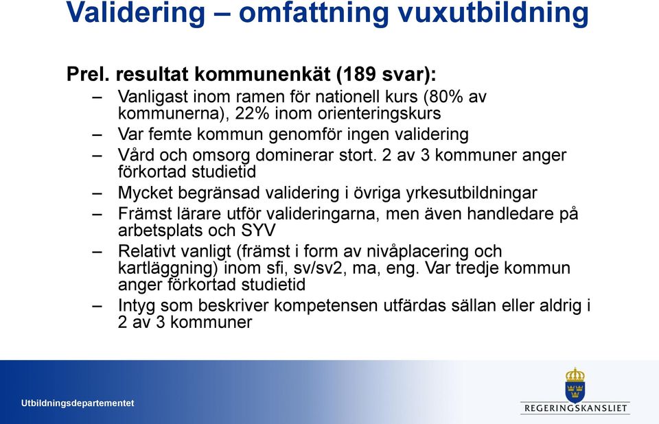 validering Vård och omsorg dominerar stort.