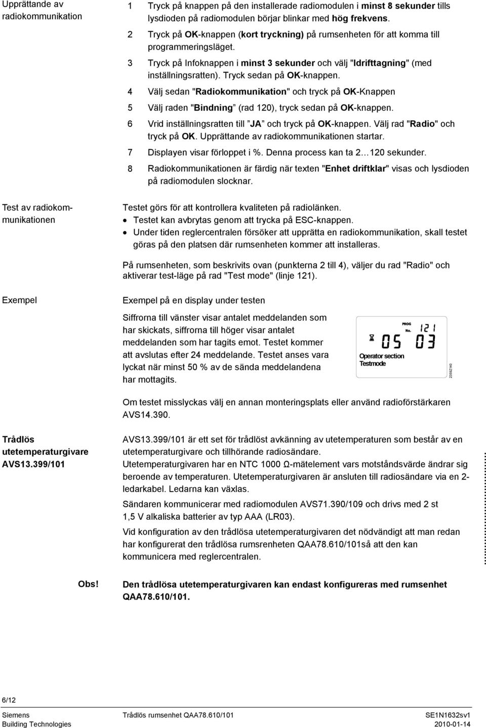 Tryck sedan på OK-knappen. 4 Välj sedan "Radiokommunikation" och tryck på OK-Knappen 5 Välj raden "Bindning (rad 120), tryck sedan på OK-knappen.