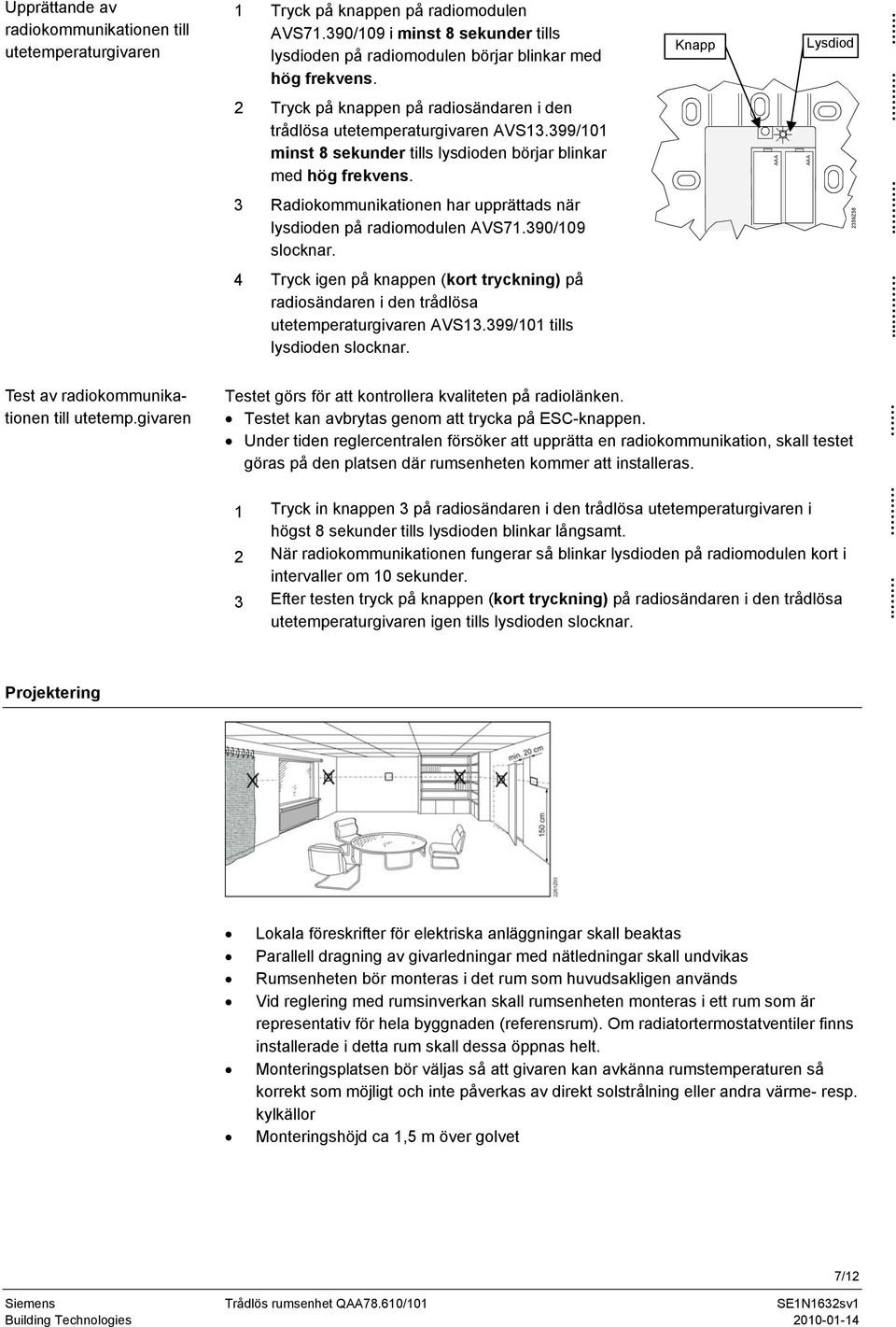 3 Radiokommunikationen har upprättads när lysdioden på radiomodulen AVS71.390/109 slocknar.