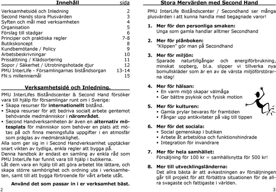 Verksamhetsidé och Inledning. PMU InterLifes Biståndscenter & Second Hand försöker vara till hjälp för församlingar runt om i Sverige: Skapa resurser för internationellt bistånd.