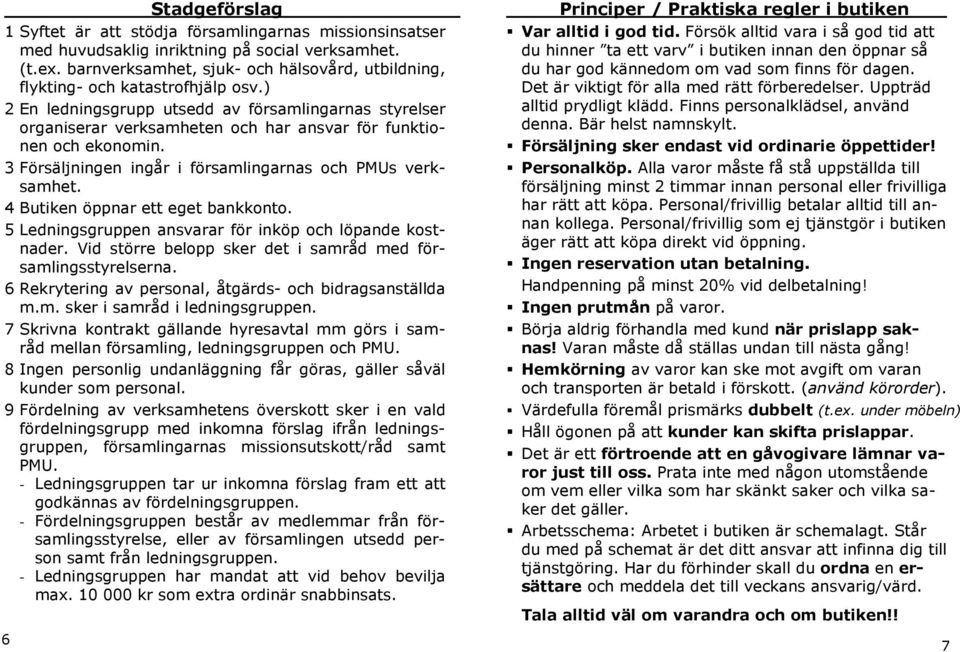 ) 2 En ledningsgrupp utsedd av församlingarnas styrelser organiserar verksamheten och har ansvar för funktionen och ekonomin. 3 Försäljningen ingår i församlingarnas och PMUs verksamhet.