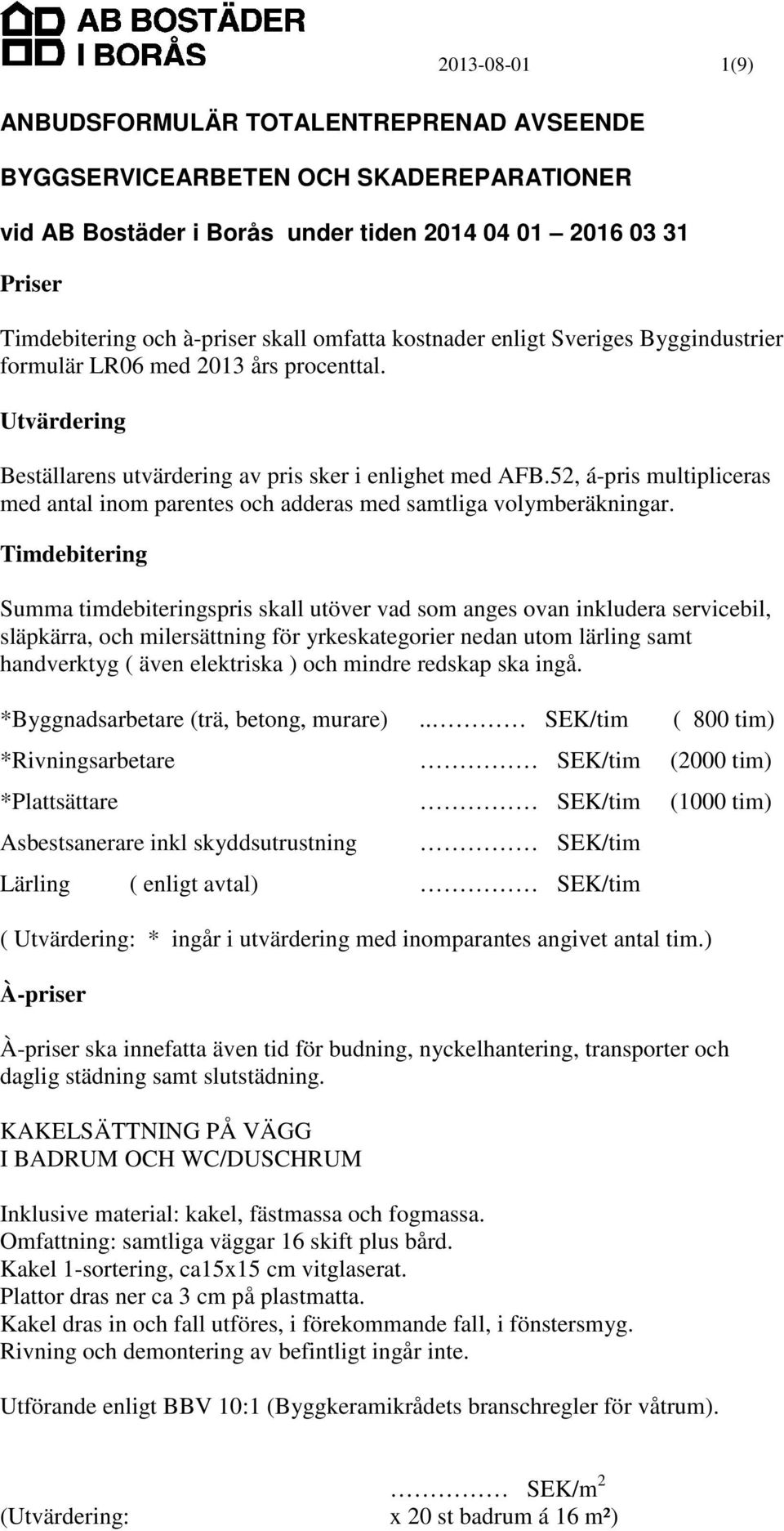 52, á-pris multipliceras med antal inom parentes och adderas med samtliga volymberäkningar.