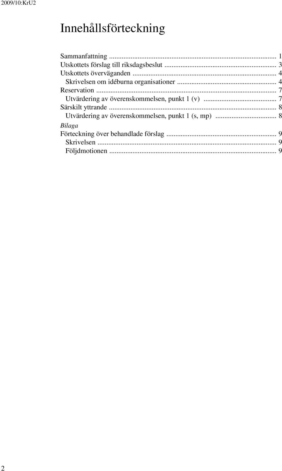 .. 7 Utvärdering av överenskommelsen, punkt 1 (v)... 7 Särskilt yttrande.