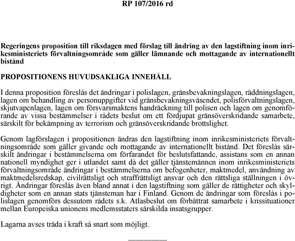 polisförvaltningslagen, skjutvapenlagen, lagen om försvarsmaktens handräckning till polisen och lagen om genomförande av vissa bestämmelser i rådets beslut om ett fördjupat gränsöverskridande