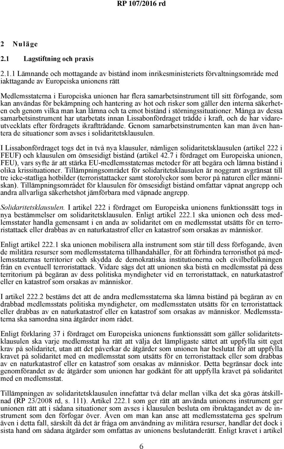 1 Lämnande och mottagande av bistånd inom inrikesministeriets förvaltningsområde med iakttagande av Europeiska unionens rätt Medlemsstaterna i Europeiska unionen har flera samarbetsinstrument till