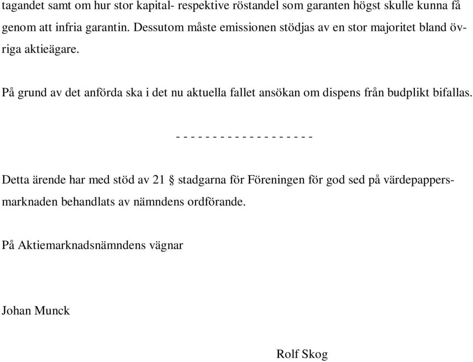 På grund av det anförda ska i det nu aktuella fallet ansökan om dispens från budplikt bifallas.